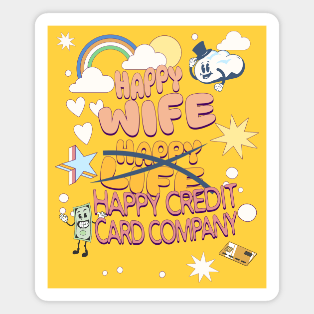 Happy Wife, Happy Credit Card Company, yellow Magnet by EvolvedandLovingIt